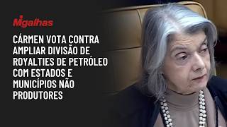 Cármen vota contra ampliar divisão de royalties de petróleo com Estados e municípios não produtores Cármen vota contra ampliar divisão de royalties de petróleo com Estados e municípios não produtores