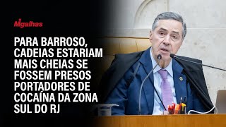 Para Barroso, cadeias estariam mais cheias se fossem presos portadores de cocaína da zona sul do RJ