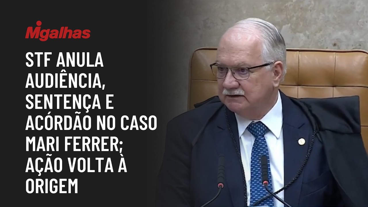 STF anula audiência, sentença e acórdão no caso Mari Ferrer; ação volta à origem