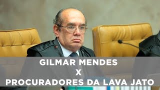 Gilmar Mendes x Procuradores da Lava Jato