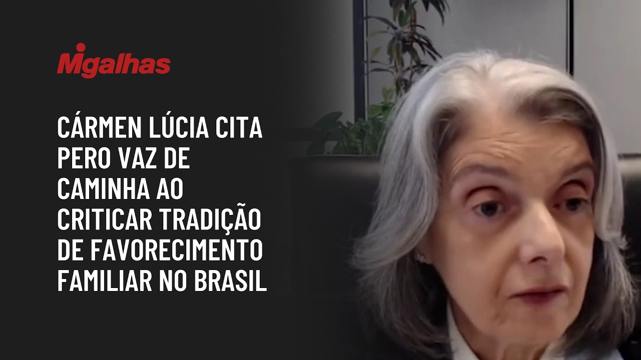 Cármen Lúcia cita Pero Vaz de Caminha ao criticar tradição de favorecimento familiar no Brasil