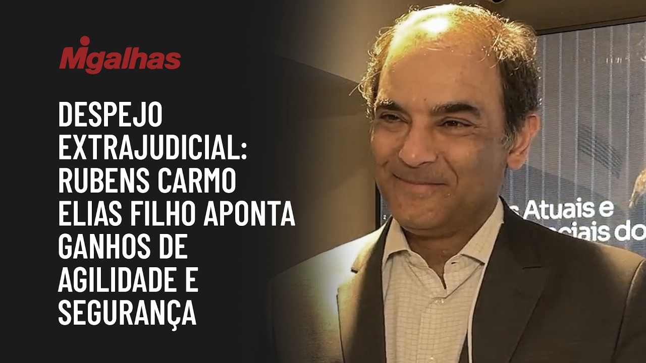 Despejo extrajudicial: Rubens Carmo Elias Filho aponta ganhos de agilidade e segurança jurídica
