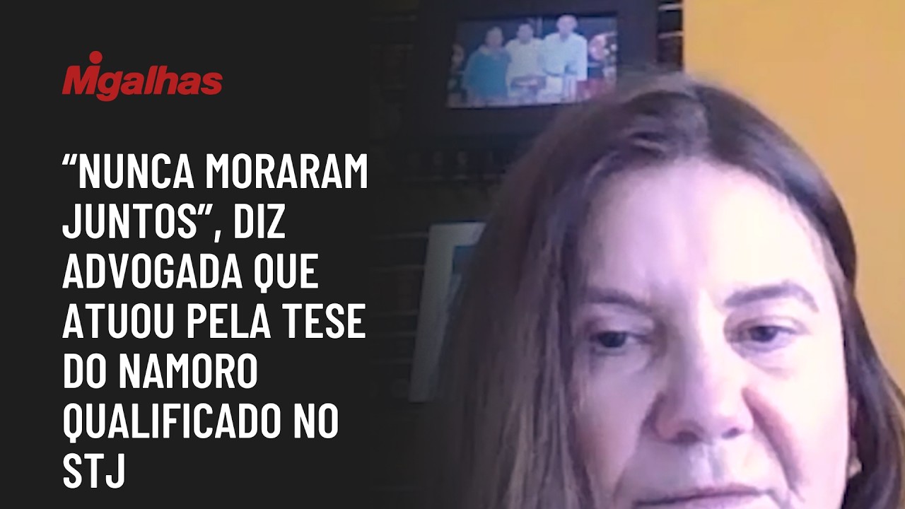 "Nunca moraram juntos", diz advogada que atuou pela tese do namoro qualificado no STJ