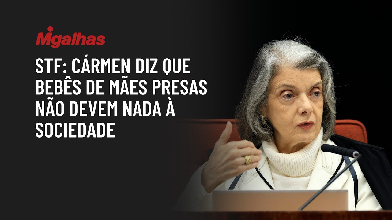 STF: Cármen diz que bebês de mães presas não devem nada à sociedade