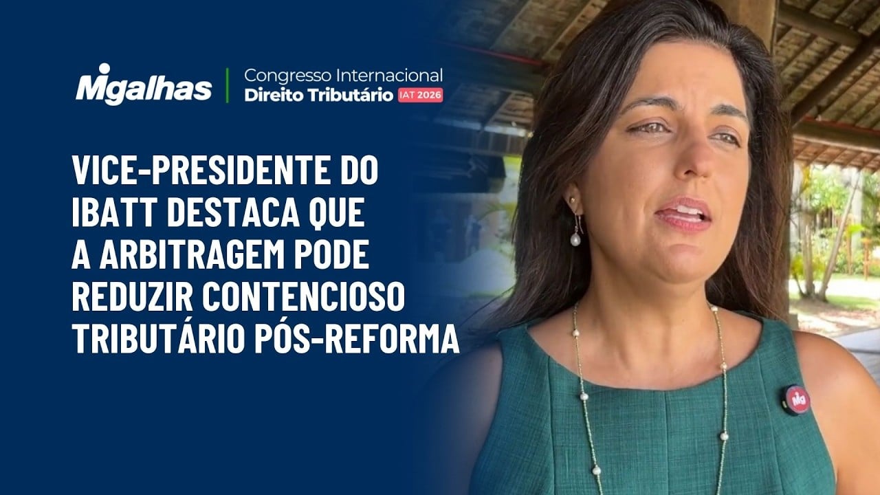 Vice-presidente do IBATT destaca que a arbitragem pode reduzir contencioso tributário pós-reforma