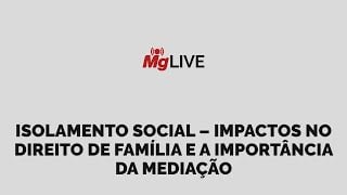 Isolamento social - Impactos no Direito de Família e a importância da mediação