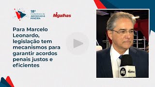 Para Marcelo Leonardo, legislação tem mecanismos para garantir acordos penais justos e eficientes