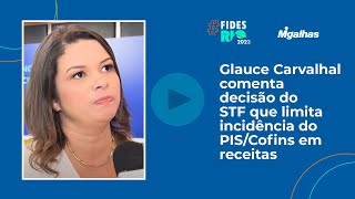 Glauce Carvalhal comenta decisão do STF que limita incidência do PIS/Cofins em receitas financeiras