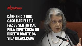 Cármen diz que caso Marielle a faz sentir mal pela impotência do Direito diante da vida dilacerada