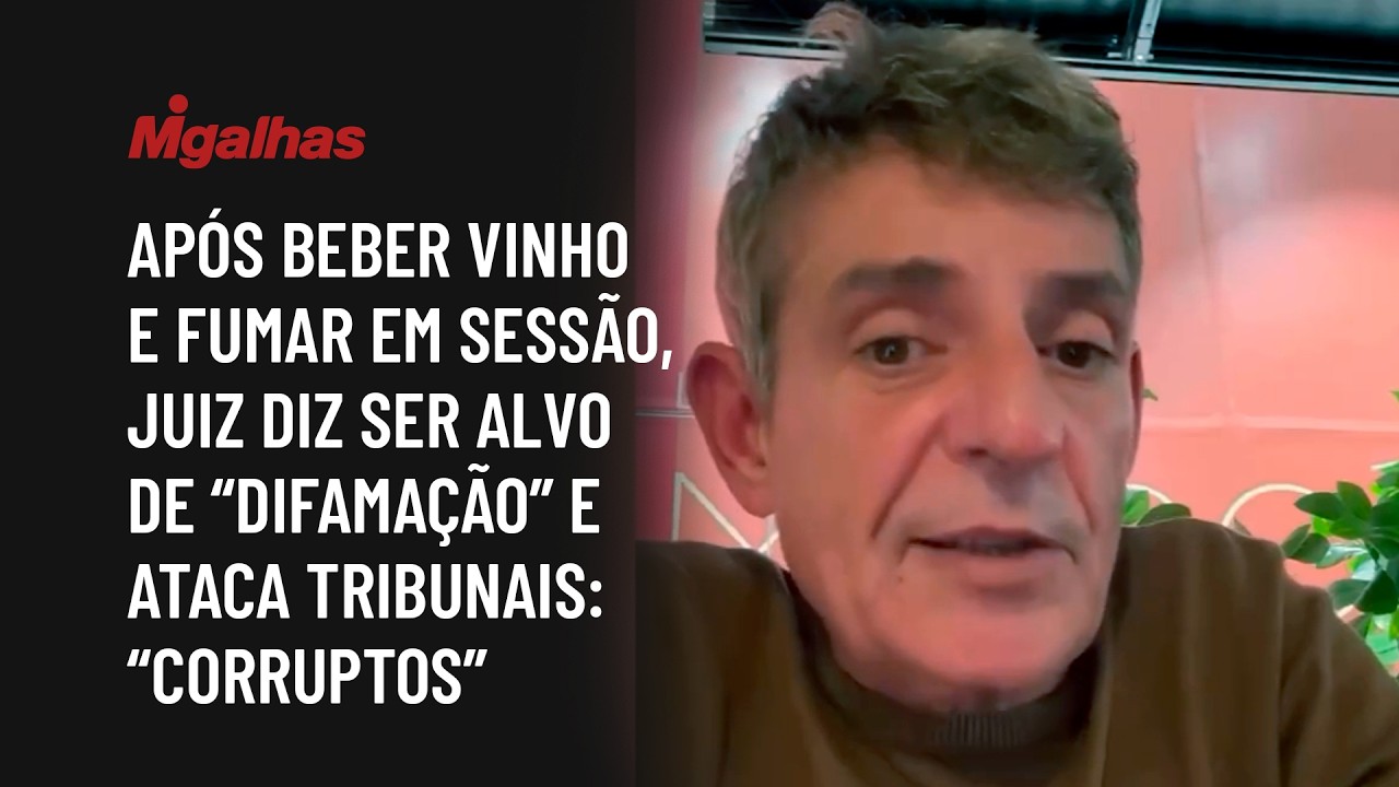Após beber vinho e fumar em sessão, juiz diz ser alvo de "difamação" e ataca tribunais: "corruptos"