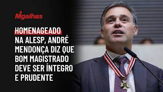 Homenageado na Alesp, André Mendonça diz que bom magistrado deve ser íntegro e prudente Homenageado na Alesp, André Mendonça diz que bom magistrado deve ser íntegro e prudente