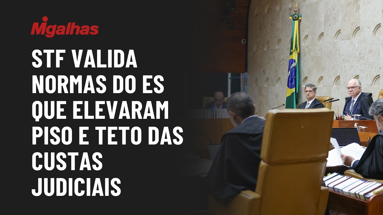 STF valida normas do ES que elevaram piso e teto das custas judiciais