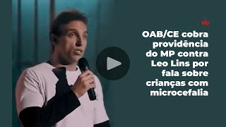OAB/CE cobra providência do MP contra Leo Lins por fala sobre crianças com microcefalia