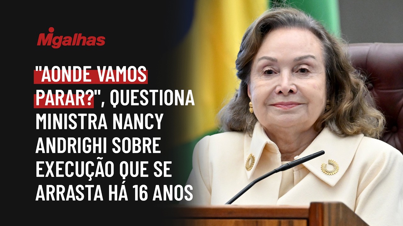 "Aonde vamos parar?", questiona ministra Nancy Andrighi sobre execução que se arrasta há 16 anos