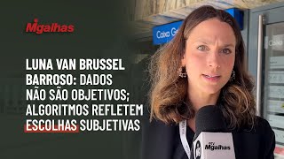 Luna van Brussel Barroso: dados não são objetivos; algoritmos refletem escolhas subjetivas Luna van Brussel Barroso: dados não são objetivos; algoritmos refletem escolhas subjetivas