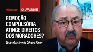 Chuvas no RS: Remoção compulsória atinge direitos dos moradores? Eudes Quintino explica
