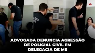 Advogada denuncia agressão de policial civil em delegacia de MS