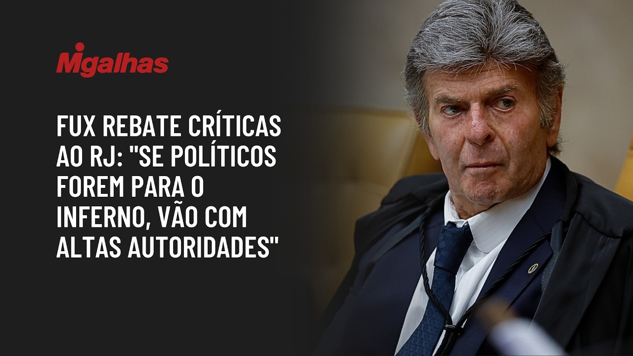 Fux rebate críticas ao RJ: "Se políticos forem para o inferno, vão com altas autoridades"
