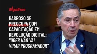Barroso se preocupa com capacitação em revolução digital: "Uber não vai virar programador"