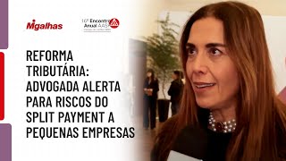 Reforma tributária: Advogada alerta para riscos do split payment a pequenas empresas.