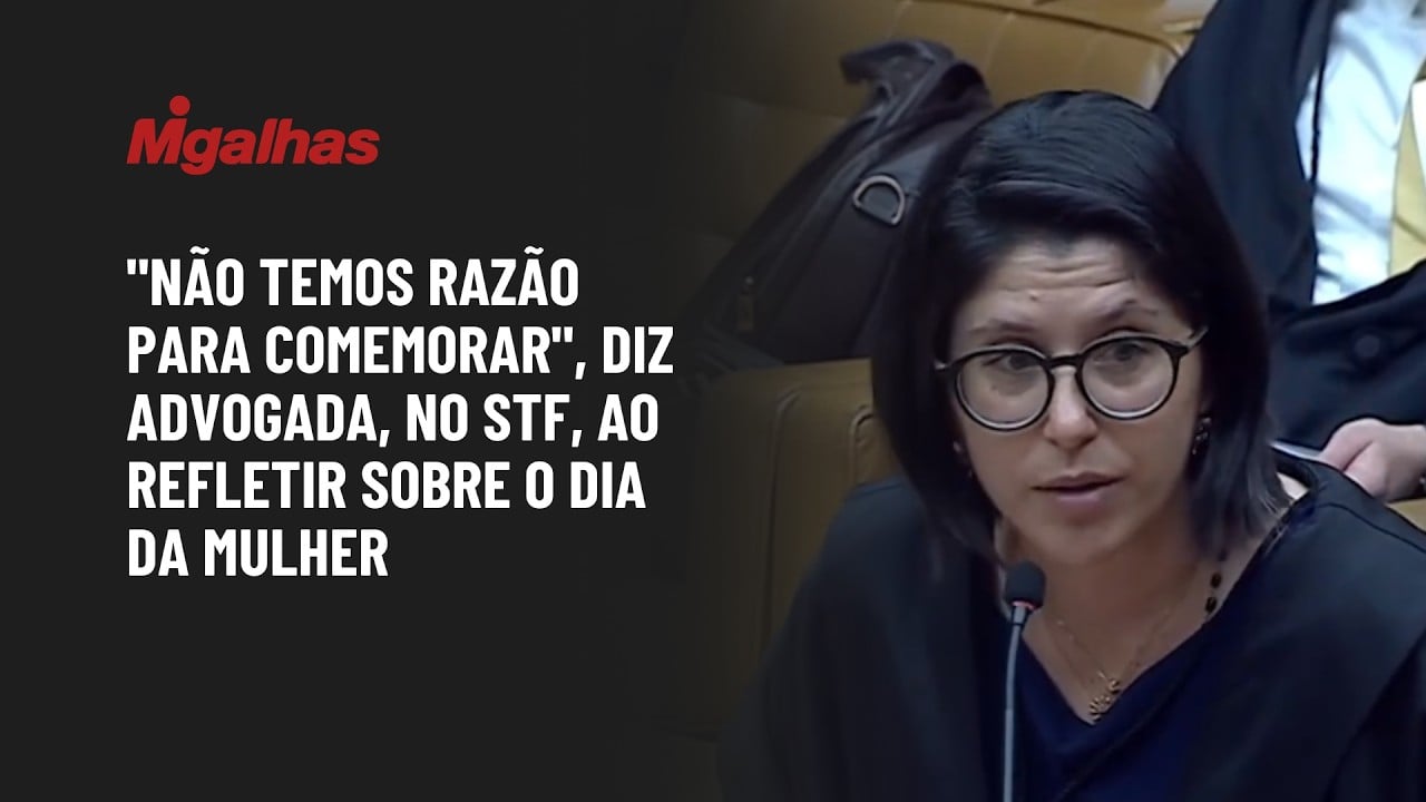 "Não temos razão para comemorar", diz advogada, no STF, ao refletir sobre o Dia da Mulher