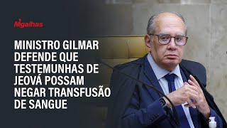 Ministro Gilmar defende que testemunhas de Jeová possam negar transfusão de sangue