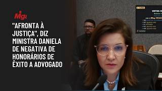 "Afronta à Justiça", diz ministra Daniela de negativa de honorários de êxito a advogado