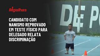 Candidato com nanismo reprovado em teste físico para delegado relata discriminação Candidato com nanismo reprovado em teste físico para delegado relata discriminação