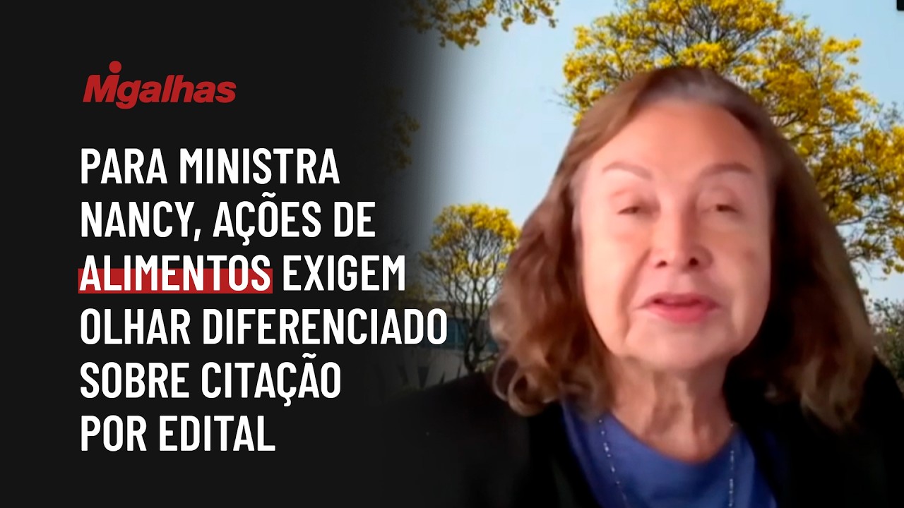Para ministra Nancy, ações de alimentos exigem olhar diferenciado sobre citação por edital
