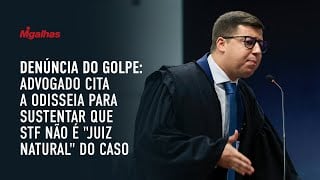 Denúncia do golpe: Advogado cita a Odisseia para sustentar que STF não né "juiz natural" do caso