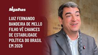 Luiz Fernando Bandeira de Mello Filho vê chances de estabilidade política do Brasil em 2026
