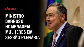 Ministro Barroso homenageia mulheres em sessão plenária
