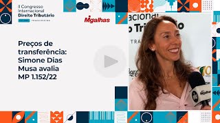 Preços de transferência: Simone Dias Musa avalia MP&nbsp;1.152/22