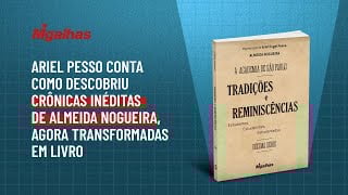 Ariel Pesso conta como descobriu crônicas inéditas de Almeida Nogueira, agora transformadas em livro