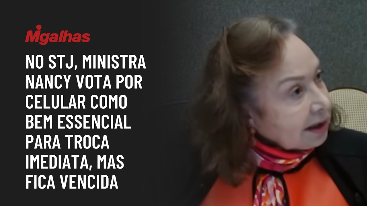 No STJ, ministra Nancy vota por celular como bem essencial para troca imediata, mas fica vencida