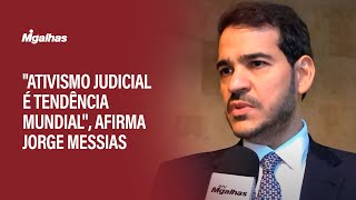 "Ativismo judicial é tendência mundial", afirma Jorge Messias