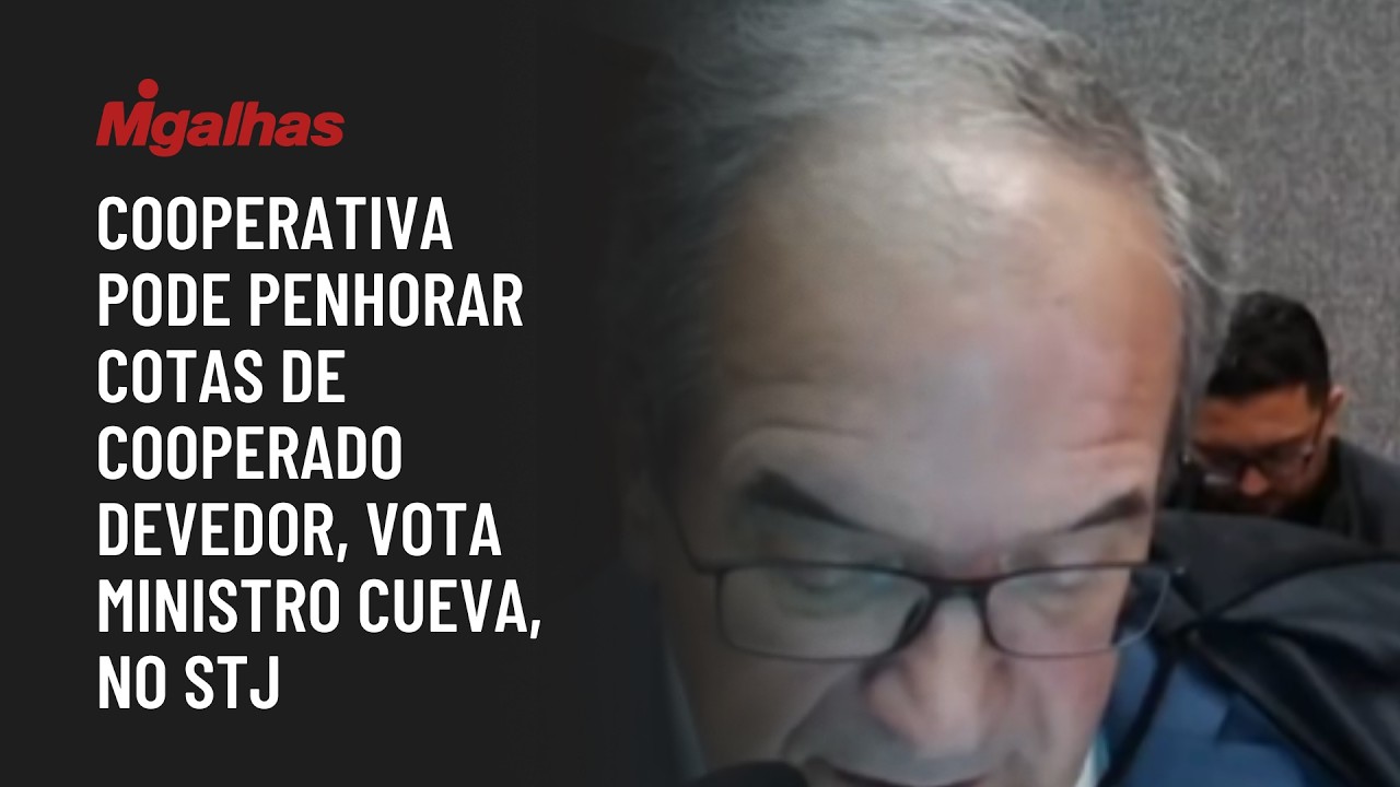 Cooperativa pode penhorar cotas de cooperado devedor, vota ministro Cueva, no STJ