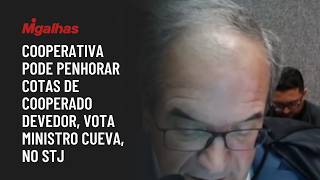 Cooperativa pode penhorar cotas de cooperado devedor, vota ministro Cueva, no STJ