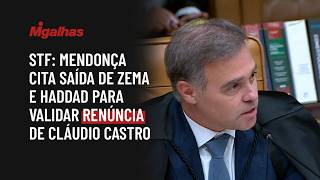 STF: Mendonça cita saída de Zema e Haddad para validar renúncia de Cláudio Castro