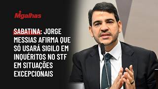 Sabatina: Jorge Messias afirma que só usará sigilo em inquéritos no STF em situações excepcionais
