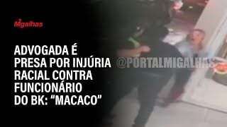 Advogada é presa por injúria racial contra funcionário do BK: "macaco"