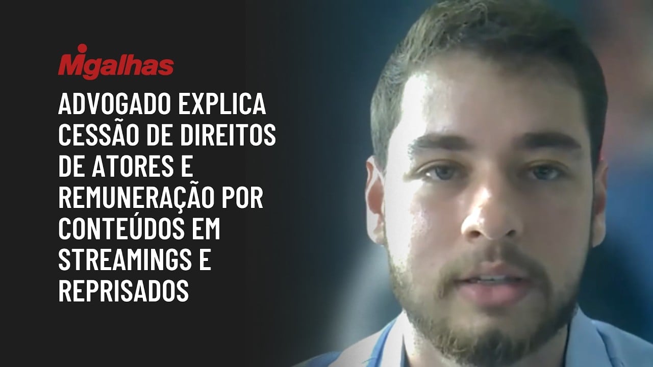 Advogado explica cessão de direitos de atores e remuneração por conteúdos em streamings e reprisados