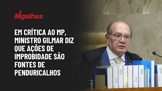 Em crítica ao MP, ministro Gilmar diz que ações de improbidade são fontes de penduricalhos