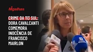 Crime da 113 Sul: Dora Cavalcanti comemora inocência de Francisco Mairlon