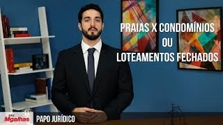 Papo Jurídico - Praias x Condomínios ou Loteamentos Fechados