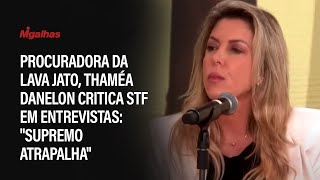 Procuradora da Lava Jato, Thaméa Danelon critica STF em entrevistas: "Supremo atrapalha" Procuradora da Lava Jato, Thaméa Danelon critica STF em entrevistas: "Supremo atrapalha"