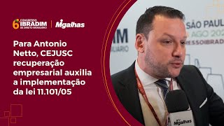 Para Antonio Netto, CEJUSC recuperação empresarial auxilia a implementação da lei 11.101/05