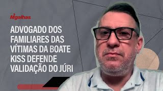 Advogado dos familiares das vítimas da Boate Kiss defende validação do júri Advogado dos familiares das vítimas da Boate Kiss defende validação do júri