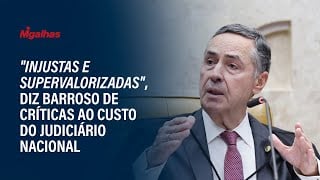"Injustas e supervalorizadas", diz Barroso de críticas ao custo do Judiciário nacional