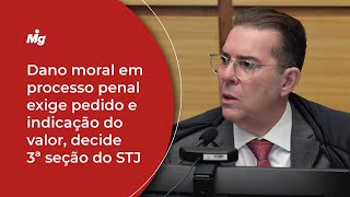 Dano moral em processo penal exige pedido e indicação do valor, decide 3ª seção do STJ